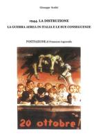1944. La distruzione, la guerra aerea in Italia e le sue conseguenze di Giuseppe Scalici edito da Nuova Prhomos