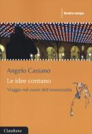 Le idee contano. Viaggio nel cuore dell'essenzialità di Angelo Cassano edito da Claudiana