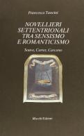 Novellieri settentrionali tra sensimo e Romanticismo. Soave, Carrer, Carcano di Francesca Tancini edito da Mucchi Editore