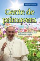 Gente de primavera. Pequeños consejos para cristianos alegres y contagiosos di Francesco (Jorge Mario Bergoglio) edito da Edizioni Palumbi