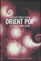 Orient pop. La musica dello spirito di Leonardo V. Arena edito da Castelvecchi