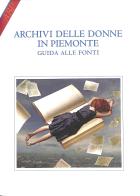 Archivi delle donne in Piemonte. Guida alle fonti edito da Centro Studi Piemontesi
