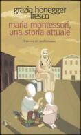 Maria Montessori, una storia attuale. La vita, il pensiero, le testimonianze di Grazia Honegger Fresco edito da L'Ancora del Mediterraneo