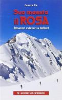 Sua maestà il Rosa. Itinerari svizzeri e italiani di Cesare Re edito da Macchione Editore