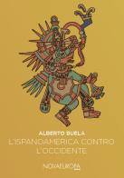 L' Ispanoamerica contro l'Occidente. Saggi iberoamericani di Alberto Buela Lamas edito da NovaEuropa Edizioni