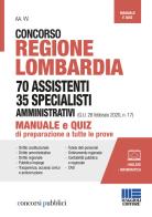 Concorso Regione Lombardia 70 assistenti 35 specialisti amministrativi (G.U. 28 febbraio 2020, n. 17). Manuale e quiz di preparazione a tutte le prove edito da Maggioli Editore