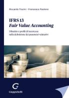IFRS 13. Fair Value Accounting. Dibattito e profili di incertezza nella definizione dei parametri valutativi di Riccardo Tiscini, Francesco Paolone edito da Giappichelli