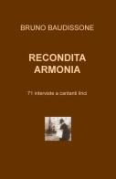 Recondita armonia. 71 interviste a cantanti lirici di Bruno Baudissone edito da ilmiolibro self publishing
