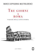 Tre giorni a Roma. Viaggio nella città Eterna di Marco Cappadonia Mastrolorenzi edito da Golem Edizioni