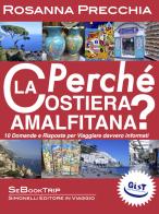 Perché la Costiera Amalfitana? 10 domande e risposte per viaggiare davvero informati di Rosanna Precchia edito da Simonelli