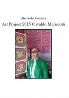 Project Art 2015. Osvaldo Mariscotti di Alessandro Costanza edito da Youcanprint