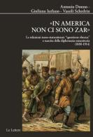 «In America non ci sono zar». Le relazioni russo-statunitensi: «questione ebraica» e nascita della diplomazia umanitaria (1880-1914) di Antonio Donno, Giuliana Iurlano, Vassili Schedrin edito da Le Lettere