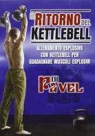 Il ritorno del Kettlebell. Allenamento esplosivo con Kettlebell per guadagnare muscoli esplosivi. DVD di Pavel Tsatsouline edito da La Libreria di Olympian's News