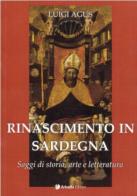 Rinascimento in Sardegna. Saggi di storia, arte e letteratura di Luigi Agus edito da Arkadia