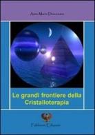 Le grandi frontiere della cristalloterapia di Annamaria Diocesano edito da Fabbroni Edizioni