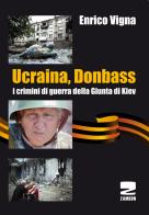 Ucraina, Donbass. I crimini di guerra della Giunta di Kiev di Enrico Vigna edito da Zambon Editore