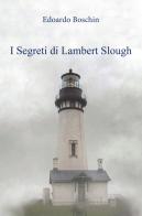 I segreti di Lambert Slough di Edoardo Boschin edito da Pav Edizioni