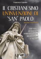 Il cristianesimo un'invenzione di «San Paolo» di Francesco Esposito edito da Uno Editori