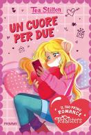 Un cuore per due. Il tuo primo romance Tea Sisters di Tea Stilton edito da Piemme