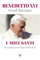 I miei santi. In compagnia dei giganti della fede di Benedetto XVI (Joseph Ratzinger) edito da TS - Terra Santa