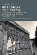 Mille giorni in conclave. Una rivisitazione della più lunga elezione di un papa nella storia della Chiesa (Viterbo 1268 - 1271) di Giuseppe Rescifina edito da Sette città