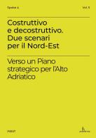 Costruttivo e decostruttivo. Due scenari per il Nord-Est. Verso un piano strategico per l'Alto Adriatico edito da Anteferma Edizioni