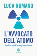L' avvocato dell'atomo. In difesa dell'energia nucleare di Luca Romano edito da Fazi