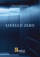 Livello zero di Daniele Coretti edito da Rossini Editore