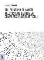 Sul principio di Hankel nell'insieme dei numeri complessi e altri articoli di Carmen Carano edito da Aracne (Genzano di Roma)