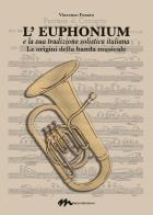 L' euphonium e la sua tradizione solistica italiana. Le origini della banda musicale di Vincenzo Fusaro edito da Mulph