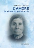 L'amore. Vera fonte di ogni miracolo di Marianna Giuliano edito da Mario Vallone