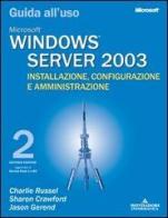 Windows Server 2003. Installazione, configurazione e amministrazione. Guida all'uso di Charlie Russel, Sharon Crawford, Jason Gerend edito da Mondadori Informatica