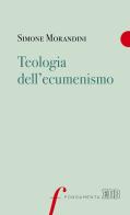 Teologia dell'ecumenismo di Simone Morandini edito da EDB