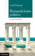 Romanticismo politico di Carl Schmitt edito da Il Mulino