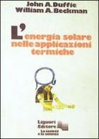 L' energia solare nelle applicazioni termiche di John A. Duffie, William Beckman edito da Liguori
