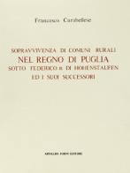 Sopravvivenza di comuni rurali nel regno di Puglia sotto Federico II (rist. anast. 1906) di Francesco Carabellese edito da Forni