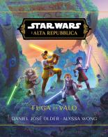 L' Fuga da Valo. L'Alta Repubblica. Star Wars di Alyssa Wong, Daniel José Older edito da Panini Comics