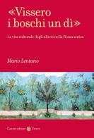«Vissero i boschi un dì». La vita culturale degli alberi nella Roma antica di Mario Lentano edito da Carocci