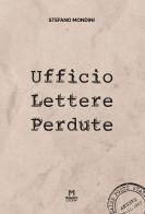 Ufficio Lettere Perdute di Stefano Mondini edito da Mosaico Edizioni