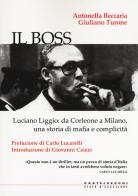 Il boss. Luciano Liggio: da Corleone a Milano, una storia di mafia e complicità di Antonella Beccaria, Giuliano Turone edito da Castelvecchi