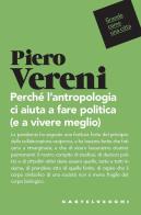 Perché l'antropologia ci aiuta a fare politica (e vivere meglio) di Piero Vereni edito da Castelvecchi