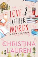 Love & other words. L'amore e altre parole di Christina Lauren edito da Leggereditore