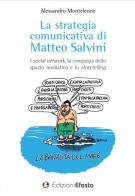La strategia comunicativa di Matteo Salvini. I social network, la conquista dello spazio mediatico e lo storytelling di Alessandro Monteleone edito da Edizioni Efesto