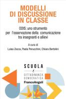 Modelli di discussione in classe. ODIS: uno strumento per l'osservazione della comunicazione tra insegnanti e allievi edito da Franco Angeli