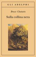 Sulla collina nera di Bruce Chatwin edito da Adelphi