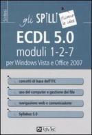 ECDL 5.0. Moduli 1-2-7. Per Windows Vista e Office 2007 di Alberto Clerici edito da Alpha Test