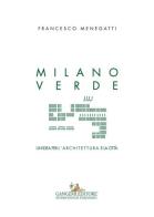Milano verde. Un'idea per l'architettura e la città di Francesco Menegatti edito da Gangemi Editore
