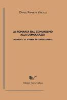 La Romania dal comunismo alla democrazia. Momenti di storia internazionale di Daniel Pommier Vincelli edito da Nuova Cultura