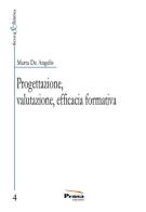 Progettazione, valutazione, efficacia formativa di Marta De Angelis edito da Pensa Editore