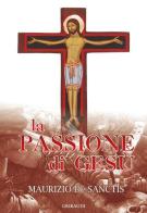 La passione di Gesù di Maurizio De Sanctis edito da Gribaudi